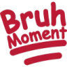 BruhMoment BruhMoment
