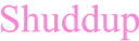 4_shuddup
