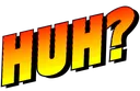 Huh Huh