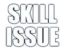 skillissue