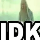 IDK