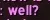 well