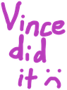 Purple handwritten text reading Vince did it with a small sad emoticon at the end.