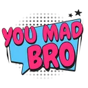 youmadbro