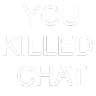 youKilledChat