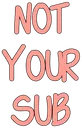 not_your_sub