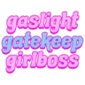 gpink_gaslightgatekeepgirlboss