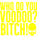 Text reading WHO DO YOU VOODOO in a bold yellow stencil font against a solid black background.