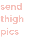 sendthighs