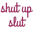 shutupslut