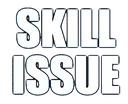 SkillIssue
