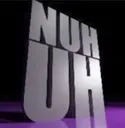 nuhuh nuhuh
