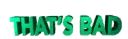 thats_bad