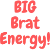 BIGBRATENERGY