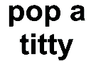 pop_a_titty