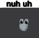 nuhuh