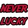 Neverlucky