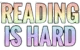 ReadingIsHard