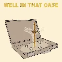WellInThatCase