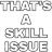 skillissue