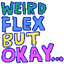 Words_WeirdFlexButOkay