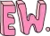 ew