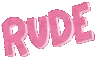 RUDE RUDE