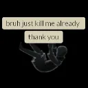 killmealreadythanks
