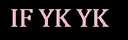 ifykyk