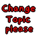 SS_ChangeTopicPlease