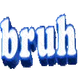 bruh