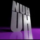 NUH_UH NUH_UH