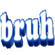 bruh