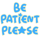 Text in blue pixel font reads BE PATIENT PLEASE with a small star icon integrated into the lettering.