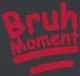 bruh