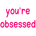 youreobsessed