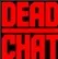 DEADCHAT