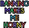 BanningMakesMeHorny