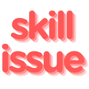 skillissue skillissue