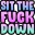 Sitthefuckdown