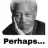 perhaps