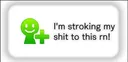 imstrokingmyshittothisrn