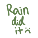 Text reading Rain did it in a rough green font against a black background.