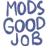 ModsGoodJob