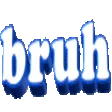bruh bruh