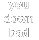 youdownbad