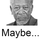 Maybe