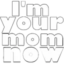 imyourmomnow