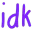i_do_not_know