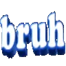 Bruh